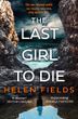 The Last Girl to Die - Helen Fields, Helen Fields