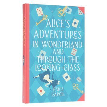 Alice's Adventures in Wonderland & Through the Looking-Glass