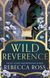 Wild Reverence, Rebecca Ross