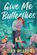Give Me Butterflies, Jillian Meadows